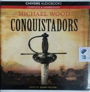 Conquistadors written by Michael Wood performed by John Telfer on CD (Unabridged)
